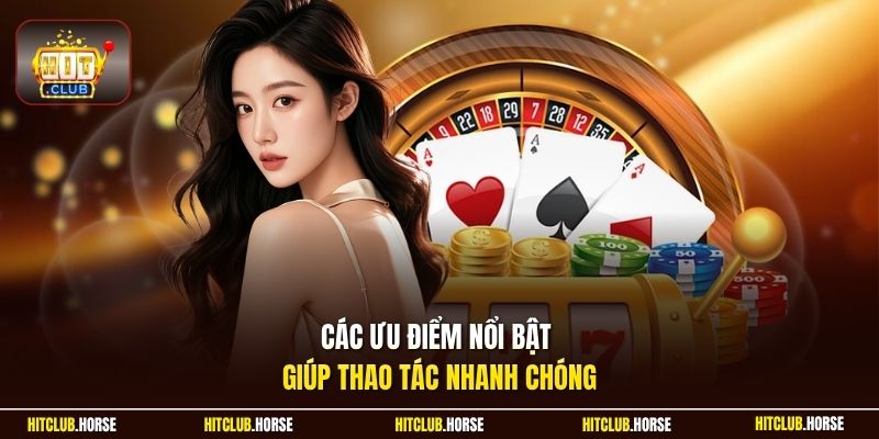 Các ưu điểm nổi bật giúp thao tác nhanh chóng